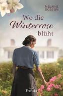 Wo die Winterrose blüht di Melanie Dobson edito da Francke-Buch GmbH