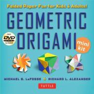 Geometric Origami Mini Kit di Michael G. LaFosse, Richard L. Alexander edito da Tuttle Publishing
