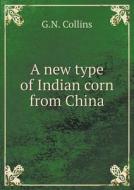 A New Type Of Indian Corn From China di G N Collins edito da Book On Demand Ltd.