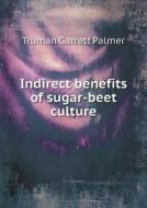 Indirect Benefits Of Sugar-beet Culture di Truman Garrett Palmer edito da Book On Demand Ltd.