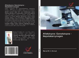 Aflatoksyna: Genotoksyna - Hepatokarcynogen di Manal M. E. Ahmed edito da Wydawnictwo Nasza Wiedza