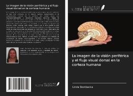 La imagen de la visión periférica y el flujo visual dorsal en la corteza humana di Linda Stenbacka edito da Ediciones Nuestro Conocimiento