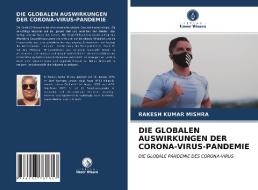 DIE GLOBALEN AUSWIRKUNGEN DER CORONA-VIRUS-PANDEMIE di Rakesh Kumar Mishra edito da Verlag Unser Wissen
