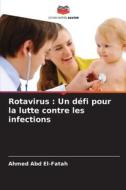 Rotavirus : Un défi pour la lutte contre les infections di Ahmed Abd El-fatah edito da Editions Notre Savoir