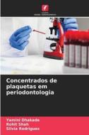 Concentrados de plaquetas em periodontologia di Yamini Dhakade, Rohit Shah, Silvia Rodrigues edito da Edições Nosso Conhecimento