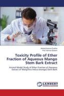 Toxicity Profile of Ether Fraction of Aqueous Mango Stem Bark Extract di Asikadi Isioma Cynthia, Ihimire Godwin edito da LAP LAMBERT Academic Publishing