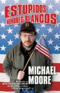 Estzpidos Hombres Blancos di Michael Moore edito da Ediciones B