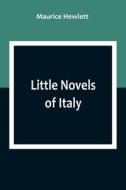 Little Novels of Italy di Maurice Hewlett edito da Alpha Editions