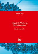 Selected Works in Bioinformatics di XUHUA XIA edito da IntechOpen