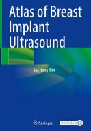Atlas of Breast Implant Ultrasound di Jae Hong Kim edito da Springer Nature Singapore