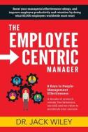 The Employee-Centric Manager di Jack Wiley edito da Employee Centricity LLC