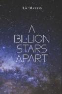 A Billion Stars Apart di -Mattis LK -Mattis edito da Independently Published