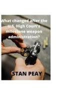 What Changed After The U.S. High Court's Milestone Weapon Administration? di Stan Peay edito da Independently Published