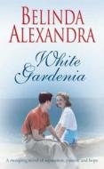 White Gardenia di Belinda Alexandra edito da HarperCollins Publishers