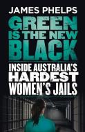 Green Is the New Black di James Phelps edito da Random House Australia