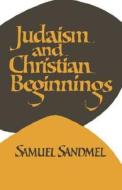Judaism and Christian Beginnings di Samuel Sandmel edito da OXFORD UNIV PR