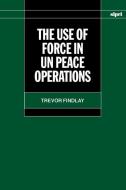 The Use of Force in Un Peace Operations di Trevor Findlay edito da OXFORD UNIV PR