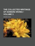 The Collected Writings Of Edward Irving (1865) di Edward Irving edito da General Books Llc