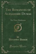 The Romances of Alexandre Dumas, Vol. 2: The Three Musketeers (Classic Reprint) di Alexandre Dumas edito da Forgotten Books