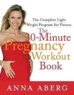 The 30-Minute Pregnancy Workout Book di Anna Aberg edito da St. Martins Press-3PL