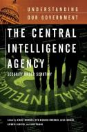 The Central Intelligence Agency di Athan Theoharis, Richard Immerman, Scott Armstrong, Loch Johnson, Kathryn Olmsted, John Prados edito da Greenwood