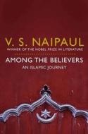 Among the Believers di V. S. Naipaul edito da Pan Macmillan
