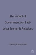 The Impact Of Governments On East/west Economic Relations di Steven Elliott-Gowerd edito da Palgrave Macmillan