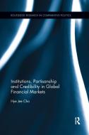 Institutions, Partisanship and Credibility in Global Financial Markets di Hye Jee (Hong Kong University of Science and Technology Cho edito da Taylor & Francis Ltd