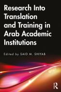 Research Into Translation And Training In Arab Academic Institutions edito da Taylor & Francis Ltd