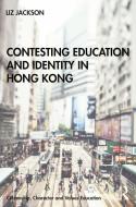 Contesting Education And Identity In Hong Kong di Liz Jackson edito da Taylor & Francis Ltd