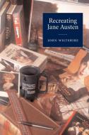 Recreating Jane Austen di John Wiltshire edito da Cambridge University Press