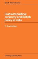 Classical Political Economy and British Policy in India di S. Ambirajan edito da Cambridge University Press