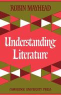 Understanding Literature di Robin Mayhead, R. Mayhead edito da Cambridge University Press