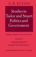 Studies In Tudor And Stuart Politics And Government: Volume 1, Tudor Politics Tudor Government di G. R. Elton edito da Cambridge University Press