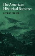 The American Historical Romanc di George Dekker, Dekker George edito da Cambridge University Press