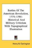 Battles Of The American Revolution, 1775 di HENRY B. CARRINGTON edito da Kessinger Publishing