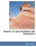 Elements of Latin Hexameters and Pentameters di Robert Bland edito da BiblioLife