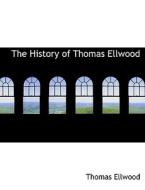 The History Of Thomas Ellwood di Thomas Ellwood edito da Bibliolife