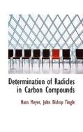 Determination Of Radicles In Carbon Compounds di John Bishop Tingle Hans Meyer edito da Bibliolife