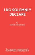 I Do Solemnly Declare di Simon Farquhar edito da Samuel French
