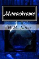 Monochrome di H. M. Jones edito da H.M. Jones