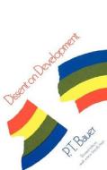 Dissent on Development: Studies and Debates in Development Economics, Revised Edition di P. T. Bauer edito da HARVARD UNIV PR