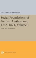 Social Foundations of German Unification, 1858-1871, Volume I di Theodore S. Hamerow edito da Princeton University Press