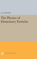 Physics of Elementary Particles di John David Jackson edito da Princeton University Press