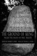 Ground of Being: Neglected Essays of Paul Tillich di Paul Tillich edito da Mindvendor