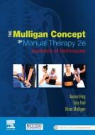 The Mulligan Concept Of Manual Therapy di Professor Wayne Hing, Toby Hall, Brian Mulligan edito da Elsevier Australia