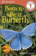 Born to Be a Butterfly di Karen Wallace edito da DK Publishing (Dorling Kindersley)