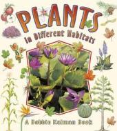 Plants in Different Habitats di Bobbie Kalman, Rebecca Sjonger edito da Crabtree Publishing Company