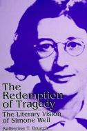 Redemption of Tragedy: The Literary Vision of Simone Weil di Katherine T. Brueck edito da STATE UNIV OF NEW YORK PR