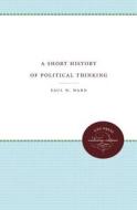 A Short History Of Political Thinking di Paul W. Ward edito da The University Of North Carolina Press